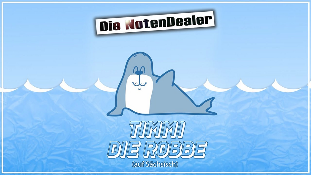 Die NotenDealer – »Timmi die Robbe« (Auf Sächsisch!) | Sächsisch für Alle